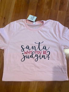 Santa Why you be Judgin  Pink TShirt
